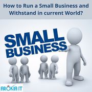 How to Run a Small Business and Withstand in current World