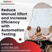Reduce Manual Effort and Increase Efficiency with Automation Testing